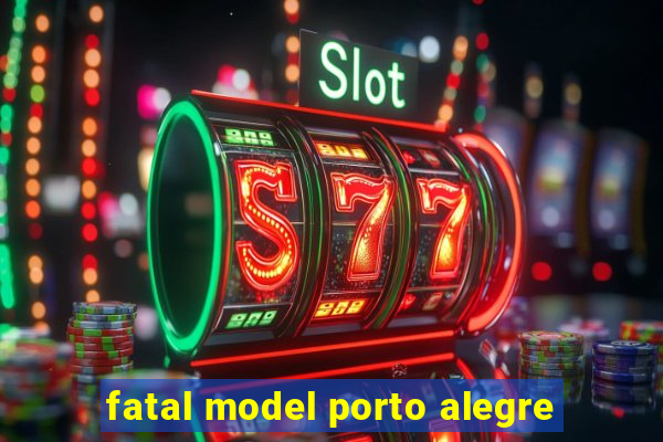 fatal model porto alegre